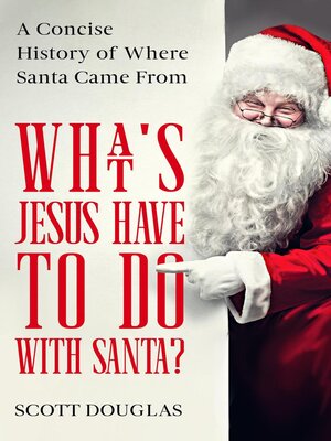 cover image of What's Jesus Have to Do With Santa? a Concise History of where Santa Came From